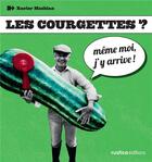 Couverture du livre « Les courgettes ? même moi j'y arrive ! » de Xavier Mathias aux éditions Rustica