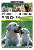 Couverture du livre « J'éduque et je dresse mon chien » de Francois-Xavier Allonneau et Max Carli aux éditions Sud Ouest Editions