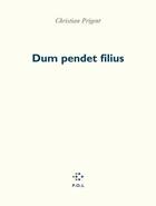 Couverture du livre « Dum pendet filius » de Christian Prigent aux éditions P.o.l