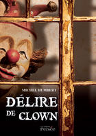 Couverture du livre « Délire de clown » de Michel Humbert aux éditions Editions Persée