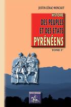 Couverture du livre « Histoire des peuples et des états pyrénéens Tome 1 » de Justin Cenac-Moncaut aux éditions Editions Des Regionalismes