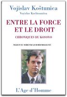 Couverture du livre « Entre la force et le droit » de Kostunica Vojislav aux éditions L'age D'homme