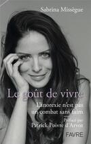 Couverture du livre « Le goût de vivre, l'anorexie n'est pas un combat sans faim » de Sabrina Missegue aux éditions Favre