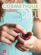 Couverture du livre « Cosmétique à l'huile de coco » de Linda Louis et Stellina Huvenne aux éditions La Plage