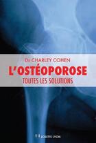 Couverture du livre « L'ostéoporose ; toutes les solutions » de Charley Cohen aux éditions Josette Lyon