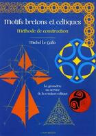 Couverture du livre « Motifs bretons et celtiques ; méthode de construction » de Michel Le Gallo aux éditions Coop Breizh