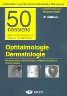 Couverture du livre « Ophtalmologie Dermatologie 50 Dossiers Preparations Internat » de Bajer... aux éditions Estem