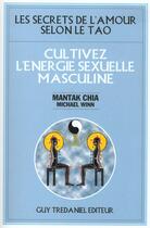 Couverture du livre « Cultivez l'energie sexuelle masculine - les secrets de l'amour selon le tao » de  aux éditions Guy Trédaniel