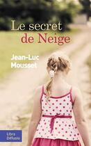 Couverture du livre « Le secret de Neige » de Jean-Luc Mousset aux éditions Libra Diffusio