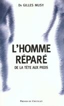 Couverture du livre « L'Homme Repare ; De La Tete Aux Pieds » de Gilles Musy aux éditions Archipel
