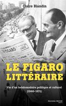 Couverture du livre « Le Figaro littéraire ; vie d'un hebdomadaire politique et culturel (1946-1971) » de Claire Blandin aux éditions Nouveau Monde