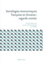 Couverture du livre « Sociologies économiques française et chinoise ; regards croisés » de Laurence Roulleau-Berger et Liu Shiding aux éditions Ens Editions