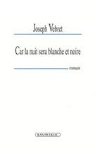 Couverture du livre « Car la nuit sera blanche et noire » de Joseph Vebret aux éditions Jean Picollec