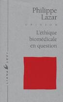 Couverture du livre « L'éthique biomédicale en question » de Philippe Lazar aux éditions Liana Levi