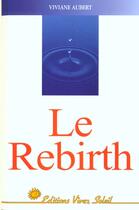 Couverture du livre « Le rebirth » de Aubert Viviane aux éditions Vivez Soleil