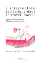 Couverture du livre « L'intervention systémique dans le travail social ; repères épistémologiques, éthiques et méthodologiques » de Claude Roger Julier et Olivier Amiguet aux éditions Ies