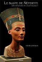Couverture du livre « Buste de Néfertiti ; une imposture de l'égyptologie » de Henri Stierlin aux éditions Infolio