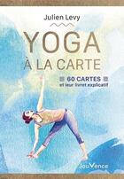 Couverture du livre « Yoga à la carte : 60 cartes et leur livret explicatif » de Julien Levy aux éditions Jouvence