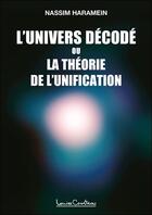 Couverture du livre « L'univers décodé ou la théorie de l'unification » de Nassim Haramein aux éditions Louise Courteau