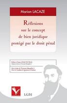 Couverture du livre « Réflexions sur le concept de bien juridique protégé par le droit pénal » de Marion Lacaze aux éditions Institut Universitaire Varenne