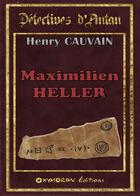 Couverture du livre « Maximilien Heller » de Henry Cauvain aux éditions Oxymoron
