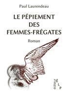 Couverture du livre « Le pépiement des femmes-frégates » de Paul Laurendeau aux éditions Elp