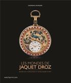 Couverture du livre « Les mondes de Jaquet Droz » de Girardier Sandrine aux éditions Watchprint.com
