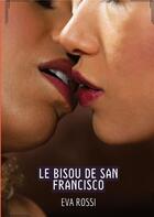 Couverture du livre « Le bisou de san francisco - histoires erotiques hard pour adultes » de Rossi Eva aux éditions Tredition