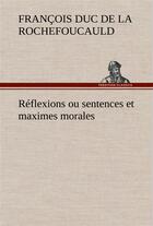 Couverture du livre « Reflexions ou sentences et maximes morales » de La Rochefoucauld aux éditions Tredition