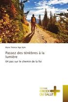 Couverture du livre « Passez des tenebres a la lumiere - 04 pas sur le chemin de la foi » de Ngo Njiki M T. aux éditions Croix Du Salut