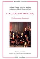 Couverture du livre « Le Congrès de Paris (1856) : un événement fondateur » de Georges-Henri Soutou et Gilbert Ameil et Isabelle Nathan aux éditions P.i.e. Peter Lang