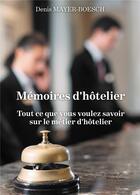 Couverture du livre « Mémoires d'hôtelier ; tout ce que vous voulez savoir sur le métier d'hôtelier » de Denis Mayer-Boesch aux éditions Baudelaire