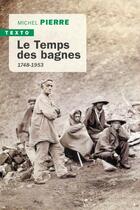Couverture du livre « Le temps des bagnes : 1748-1953 » de Michel Pierre aux éditions Tallandier