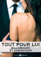 Couverture du livre « Tout pour lui ; milliardaire et dominateur t.11 » de Megan Harold aux éditions Editions Addictives