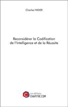 Couverture du livre « Reconsidérer la codification de l'intelligence et de la réussite » de Charles Hidier aux éditions Chapitre.com