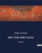 Couverture du livre « HECTOR SERVADAC : Tome I » de Jules Verne aux éditions Culturea