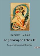 Couverture du livre « Le philosophe Tchou Hi : Sa doctrine, son influence » de Le Gall Stanislas aux éditions Shs Editions