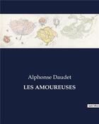 Couverture du livre « LES AMOUREUSES » de Alphonse Daudet aux éditions Culturea