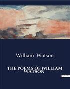 Couverture du livre « THE POEMS OF WILLIAM WATSON » de William Watson aux éditions Culturea