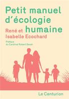 Couverture du livre « Petit manuel d'écologie humaine » de Rene Ecocard et Isabelle Ecocard aux éditions Le Centurion