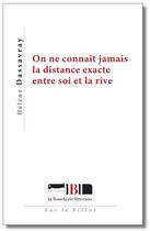 Couverture du livre « On ne connaît jamais la distance exacte entre soi et la rive » de Helene Dassavray aux éditions La Boucherie Litteraire