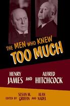 Couverture du livre « The Men Who Knew Too Much: Henry James and Alfred Hitchcock » de Susan M Griffin aux éditions Oxford University Press Usa