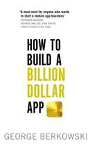 Couverture du livre « How to Build a Billion Dollar App » de Berkowski George aux éditions Little Brown Book Group Digital