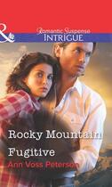 Couverture du livre « Rocky Mountain Fugitive (Mills & Boon Intrigue) » de Ann Voss Peterson aux éditions Mills & Boon Series