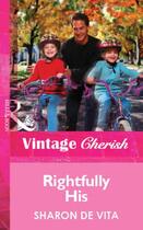Couverture du livre « Rightfully His (Mills & Boon Vintage Cherish) » de Sharon De Vita aux éditions Mills & Boon Series