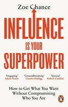 Couverture du livre « INFLUENCE IS YOUR SUPERPOWER - HOW TO GET WHAT YOU WANT WITHOUT COMPROMISING WHO YOU ARE » de Zoe Chance aux éditions Vermilion