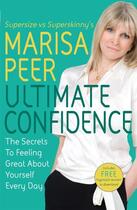 Couverture du livre « ULTIMATE CONFIDENCE - THE SECRETS TO FEELING GREAT ABOUT YOURSELF EVERY DAY » de Marisa Peer aux éditions Sphere