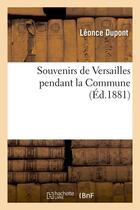 Couverture du livre « Souvenirs de versailles pendant la commune (ed.1881) » de Dupont Leonce aux éditions Hachette Bnf