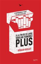 Couverture du livre « À la fin de ce livre vous ne fumerez plus ; l'expérience tesk » de Geraud Guillet aux éditions Hachette Pratique