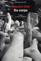 Couverture du livre « Du corps » de Mauricio Ortiz aux éditions Seuil